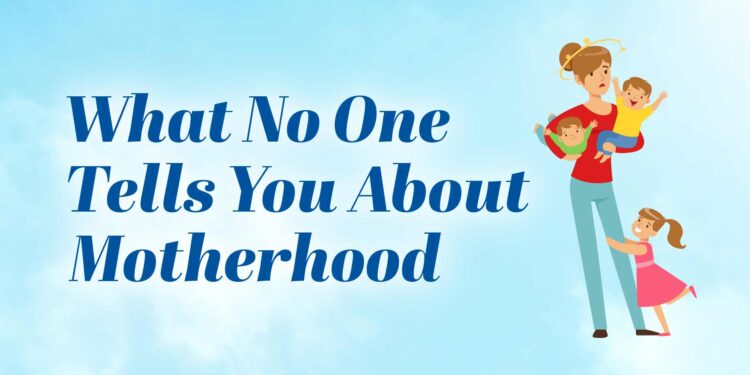 What No One Tells You About Motherhood