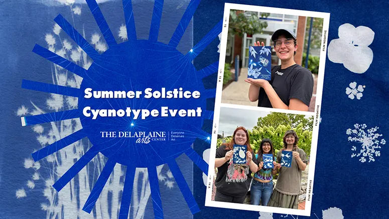 Promotional blue poster for the Summer Solstice Cyanotype Event at The Delaplaine Arts Center, with a photo strip of participants holding cyanotype prints.