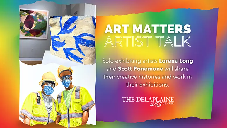 Colorful poster for Art Matters: Artist Talk featuring Lorena Long and Scott Ponemone sharing their creative histories, with photos of two workers and artwork.