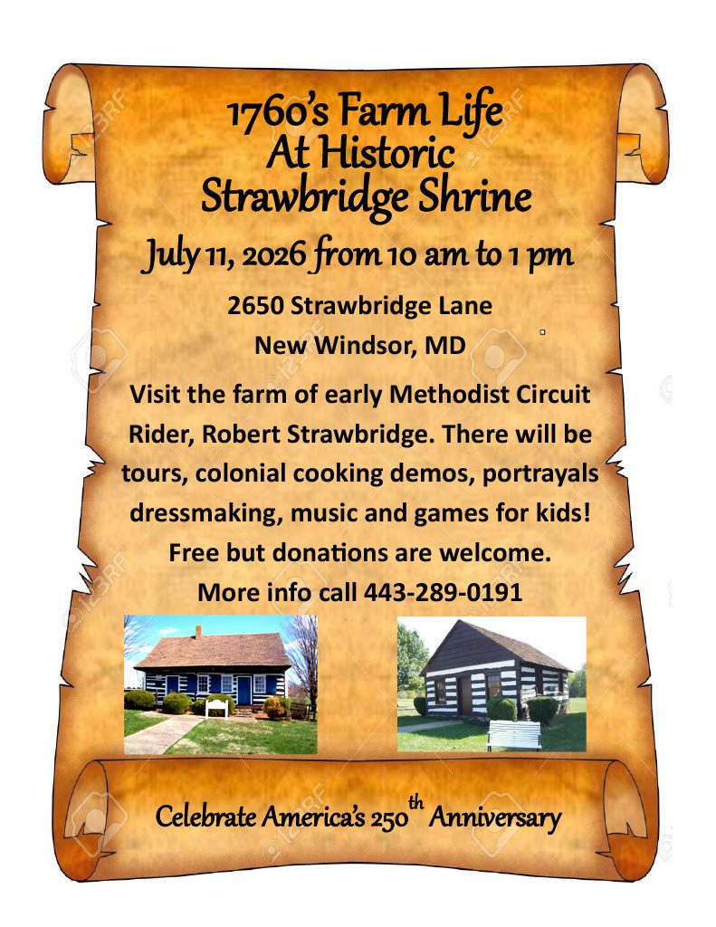 Parchment scroll flyer for a 250th anniversary farm life event at Historic Strawbridge Shrine on July 11, 2026, 10 am–1 pm, 2650 Strawbridge Lane, New Windsor, MD; with tours, cooking demos, dressmaking, music and kids’ games; free donations; contact 443-289-0191; includes two photos of farmhouses.