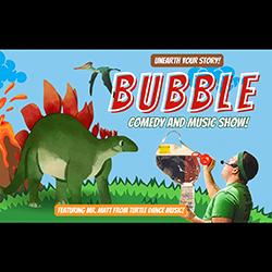 Poster for Bubble: a comedy and music show featuring a person with a bubble machine and a green cartoon dinosaur, set against a bright blue background with tropical plants.